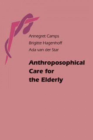 Kniha Anthroposophical Care for the Elderly Annegret Camps