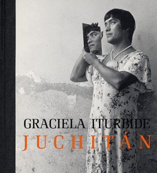 Libro Graciela Iturbide - Juchitan Judith Keller