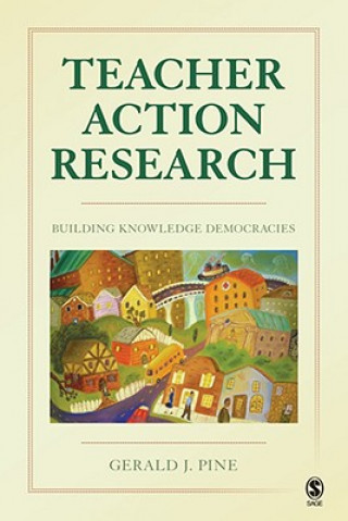 Könyv Teacher Action Research Gerald J Pine