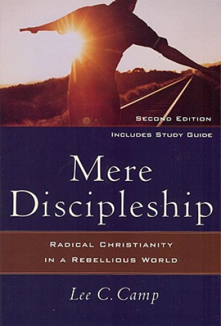 Książka Mere Discipleship - Radical Christianity in a Rebellious World Lee C Camp