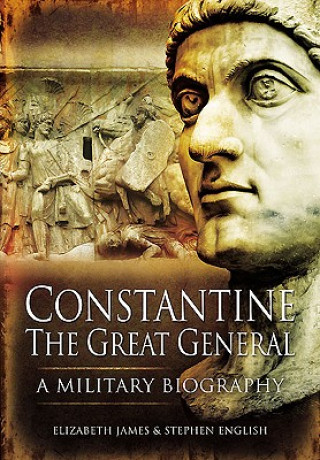 Książka Constantine the Great General: a Military Biography Elizabeth James