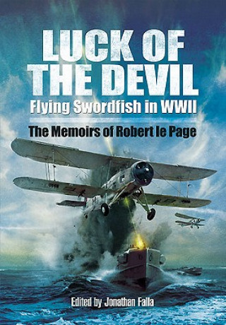 Könyv Luck of the Devil: Flying Swordfish in Wwii Robert LePage