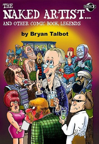 Kniha Naked Artist... And Other Comic Book Legends Bryan Talbot