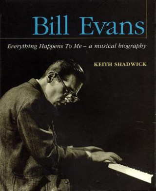 Könyv Bill Evans: Everything Happens to Me Keith Shadwick