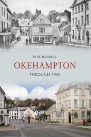 Kniha Okehampton Through Time Paul Rendell