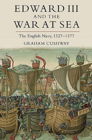 Könyv Edward III and the War at Sea Graham Cushway