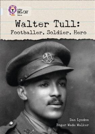 Knjiga Walter Tull: Footballer, Soldier, Hero Dan Lyndon
