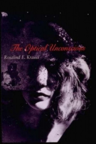 Kniha Optical Unconscious Rosalind E Krauss