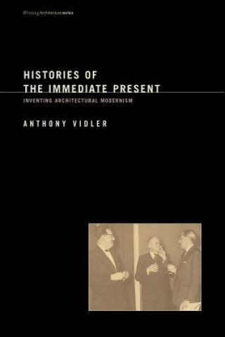 Kniha Histories of the Immediate Present Vidler
