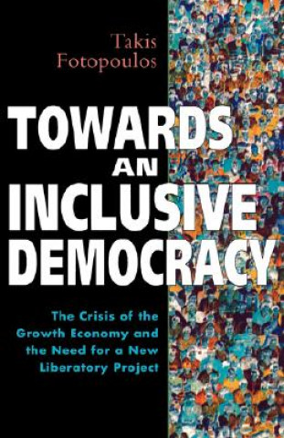 Kniha Towards an Inclusive Democracy Takis Fotopoulos