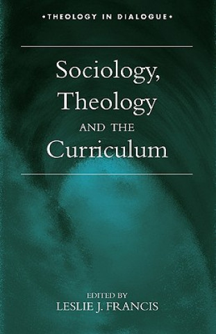 Könyv Sociology, Theology, and the Curriculum Leslie J Francis