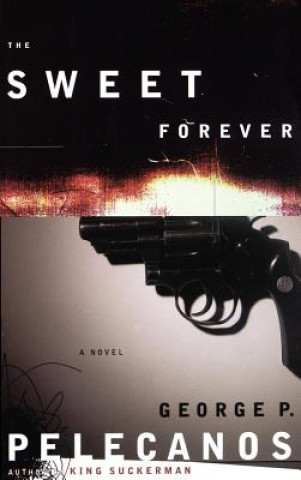 Knjiga Sweet Forever George P. Pelecanos