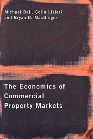 Kniha Economics of Commercial Property Markets Michael Ball