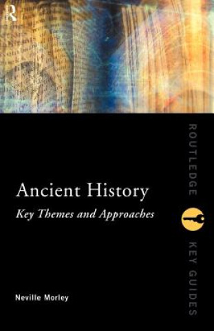 Kniha Ancient History: Key Themes and Approaches Neville Morley