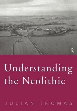 Książka Understanding the Neolithic Julian Thomas