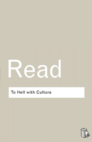 Kniha To Hell With Culture Herbert Read
