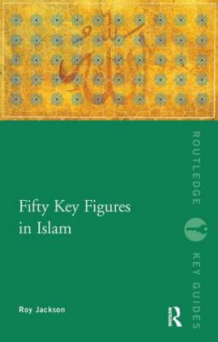 Carte Fifty Key Figures in Islam Roy Jackson
