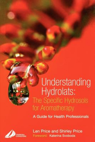 Könyv Understanding Hydrolats: The Specific Hydrosols for Aromatherapy Len Price