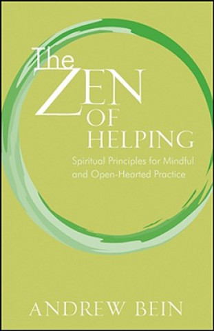 Книга Zen of Helping - Spiritual Principles for Mindful and Open-Hearted Practice Andrew Bein