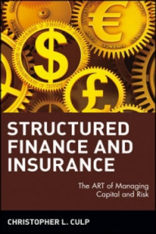 Kniha Structured Finance and Insurance - The ART of Managing Capital and Risk C L Culp