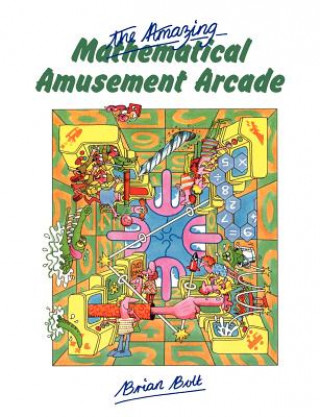 Kniha Amazing Mathematical Amusement Arcade Brian Bolt