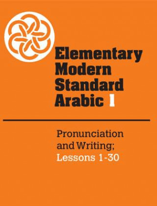 Kniha Elementary Modern Standard Arabic: Volume 1, Pronunciation and Writing; Lessons 1-30 Peter F Abboud