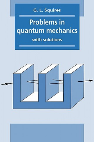 Könyv Problems in Quantum Mechanics G. L. Squires