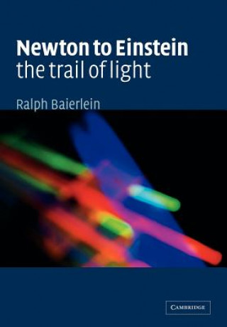 Carte Newton to Einstein: The Trail of Light Ralph Baierlein