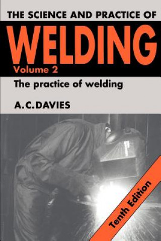 Könyv Science and Practice of Welding: Volume 2 A C Davies