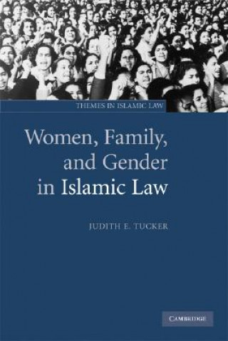 Könyv Women, Family, and Gender in Islamic Law Judith E Tucker
