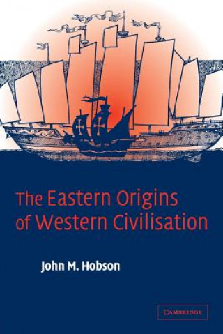 Könyv Eastern Origins of Western Civilisation John M. Hobson