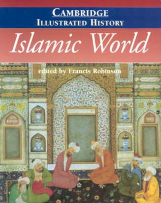 Kniha Cambridge Illustrated History of the Islamic World Francis Robinson