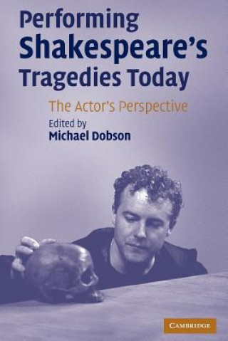 Carte Performing Shakespeare's Tragedies Today Michael Dobson