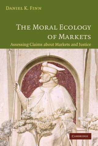 Kniha Moral Ecology of Markets Daniel Finn