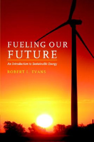 Kniha Fueling Our Future: An Introduction to Sustainable Energy Robert L Evans