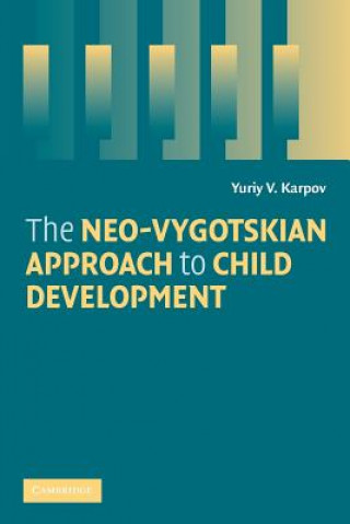 Kniha Neo-Vygotskian Approach to Child Development Yuriy V Karpov