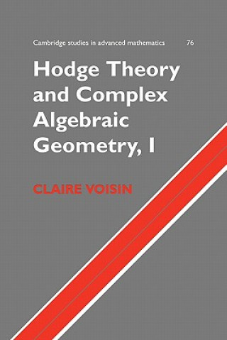 Könyv Hodge Theory and Complex Algebraic Geometry I: Volume 1 Claire Voisin