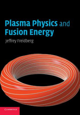 Kniha Plasma Physics and Fusion Energy Jeffrey P Freidberg
