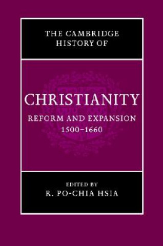 Kniha Cambridge History of Christianity: Volume 6, Reform and Expansion 1500-1660 Ronnie Po-Chia Hsia