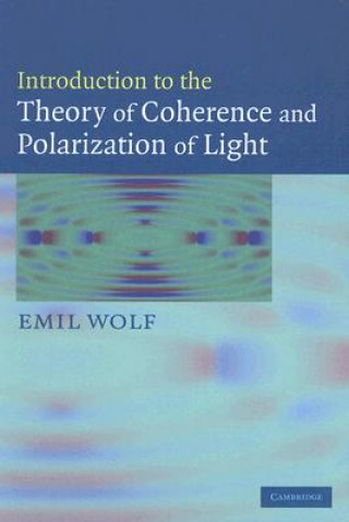 Carte Introduction to the Theory of Coherence and Polarization of Light Emil Wolf