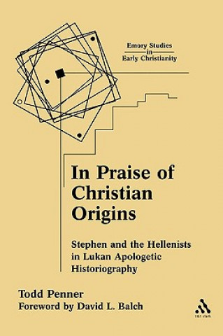 Kniha In Praise of Christian Origins Todd Penner