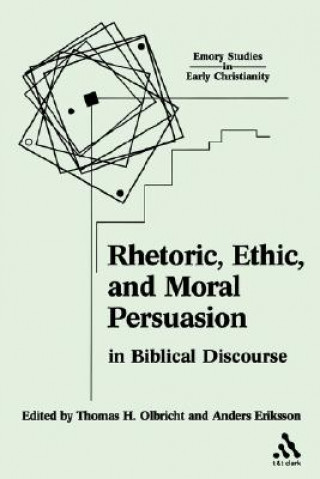 Carte Rhetoric, Ethic, and Moral Persuasion in Biblical Discourse Thomas H. Olbricht