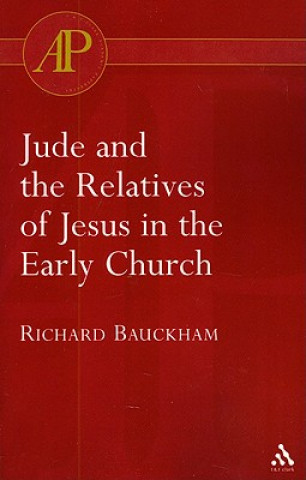 Kniha Jude and the Relatives of Jesus in the Early Church Richard Bauckham