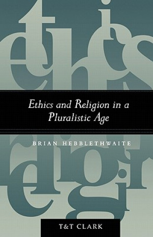 Carte Ethics and Religion in a Pluralistic Age Brian Hebblethwaite