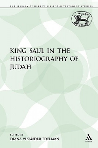 Carte King Saul in the Historiography of Judah Diana Vikander Edelman