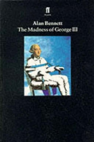 Könyv Madness of George III Alan Bennett