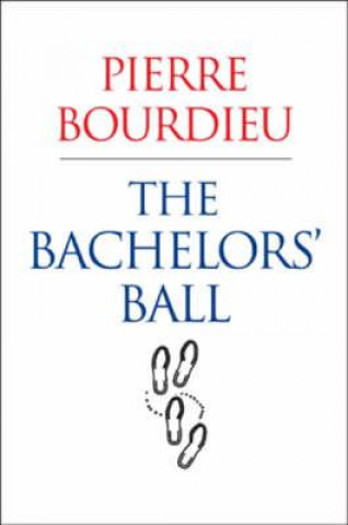 Kniha Bachelors Ball - The Crisis of Peasant Society  in Bearn Pierre Bourdieu