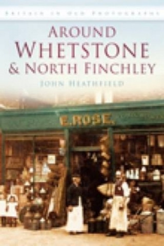 Könyv Around Whetstone and North Finchley John Heathfield