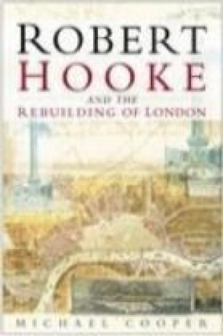 Kniha Robert Hooke and the Rebuilding of London Michael Cooper