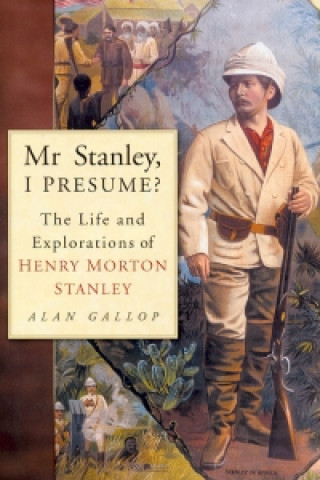 Kniha Mr. Stanley, I Presume? Alan Gallop